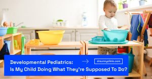 Developmental Pediatrics Is My Child Doing What They’re Supposed To Do