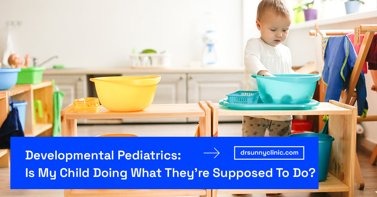 Developmental Pediatrics Is My Child Doing What They’re Supposed To Do